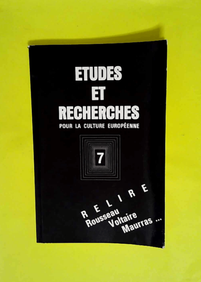 Etudes et recherches pour la culture européenne n° 7. Relire Rousseau Voltaire Maurras…  - Alain de Benoist