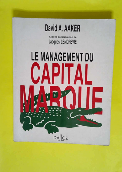 Le Management Du Capital-Marque. Analyser Developper Et Exploiter La Valeur Des Marques  - David-A Aaker