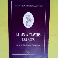 Le vin a travers les ages – De la mytho...