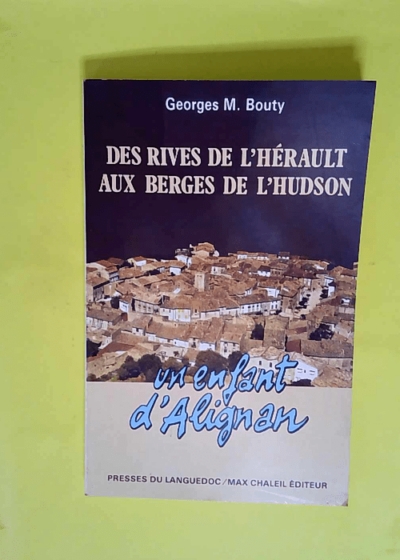 Un enfant d Alignan tome 1 Des rives de l Hérault aux berges de l Hudson  - Georges M. BOUTY