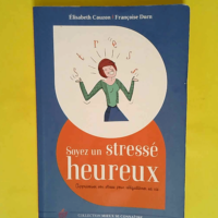 Soyez un stresse heureux – Apprivoiser ...