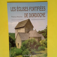 Les églises fortifiées de Dordogne  –...