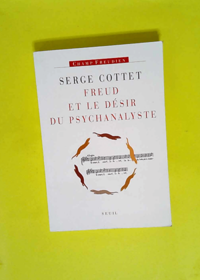 Freud et le désir du psychanalyste  - Serge Cottet