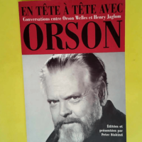 En tête à tête avec Orson  – Henry J...