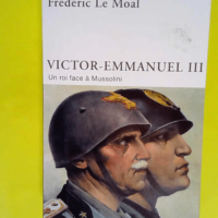 Victor-Emmanuel III – Un roi face à Mu...