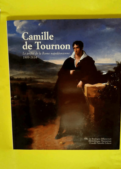 Camille de Tournon. Le préfet de la Rome napoléonienne (1809-1814)  -