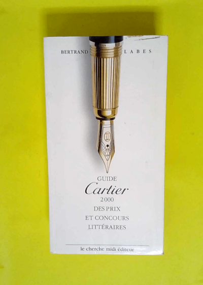 Guide Cartier 2000 des prix et concours littéraires  - Bertrand Labes