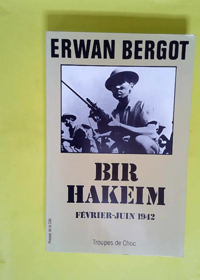 Bir Hakeim février-juin 1942  - Erwan Bergot