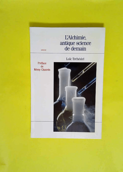 L alchimie antique science de demain  - Loic Tréhédel