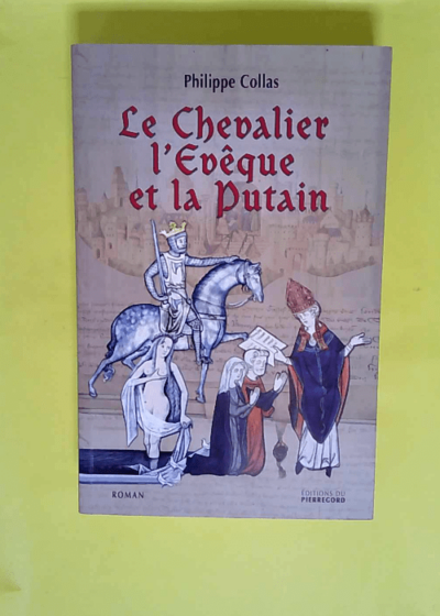 Le Chevalier L Eveque Et La Putain  - Philippe Collas