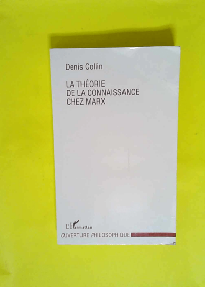 Le théorie de la connaissance chez Marx  - Denis Collin