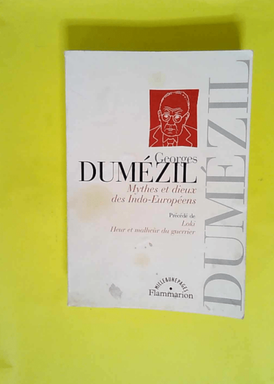 Mythes et dieux des Indo-Européens - Précédé de Loki et de Heur et malheur du guerrier  - Georges Dumézil