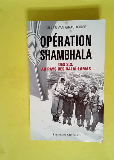 Opération Shambhala - Des Ss Au Pays Des Dalaï-Lamas  - Gilles Van Grasdorff