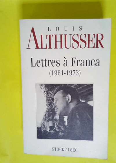 Lettres à Franca: 1961-1973  - Louis Althusser