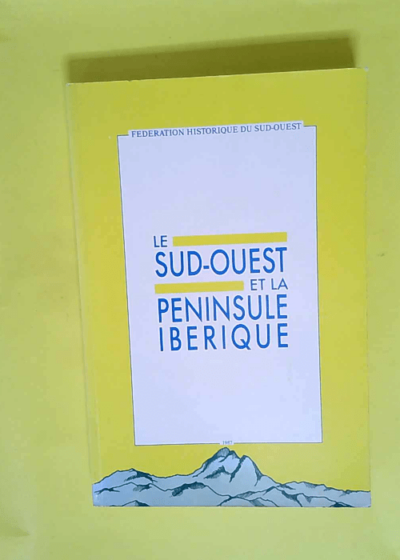 Les relations entre le Sud-Ouest et la Péninsule Ibérique  - Federation Historique Du Sud-Ouest