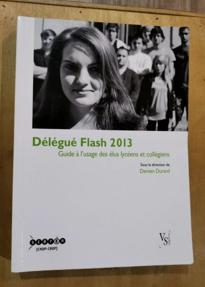 Délégué Flash 2013 - Guide À L'usage Des Élus Lycéens Et Collégiens - Damien Durand