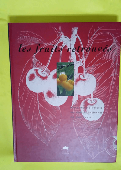 Les Fruits retrouvés - Histoire et diversité des espèces anciennes du Sud-Ouest  - Evelyne Leterme