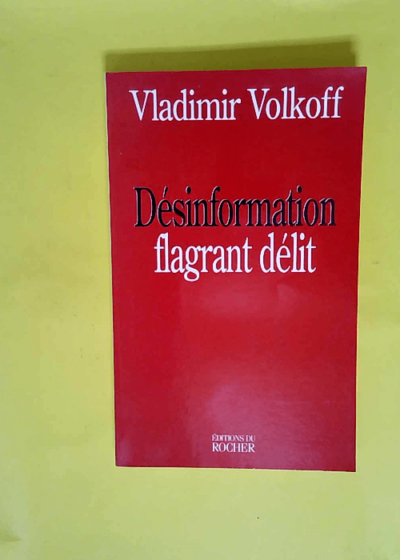 Désinformation flagrant délit  - Vladimir Volkoff