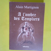 A l ombre des Templiers  – Alain Martig...