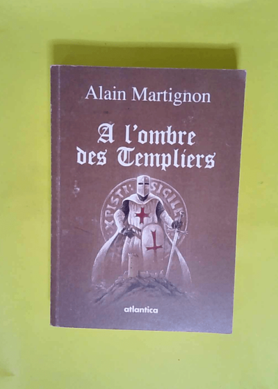 A l ombre des Templiers  - Alain Martignon