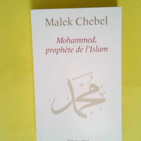 Mohammed prophète de l islam  – Malek Chebel