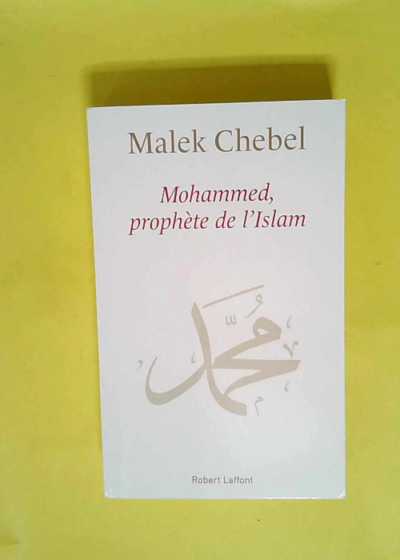 Mohammed prophète de l islam  - Malek Chebel