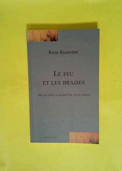 Le feu et les braises  - René Ricarrère