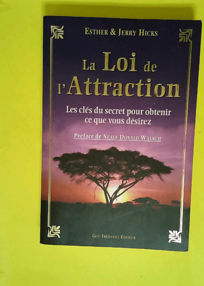 La Loi de l Attraction - Les clés du secret pour obtenir ce que vous désirez  - Esther Hicks