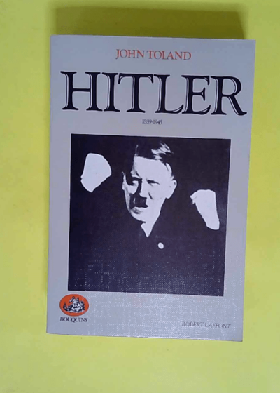 Adolf Hitler : 20 avril 1889-30 avril 1945  - John Toland