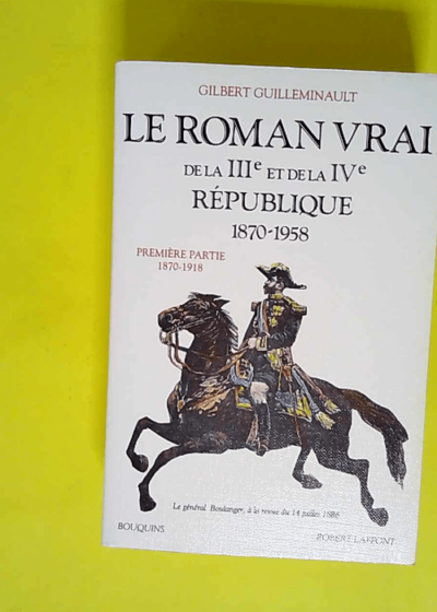 Le roman vrai de la IIIe et de la IVe République 1870-1958 - Tome 1 1870-1918 Tome 01  - Gilbert Guilleminault