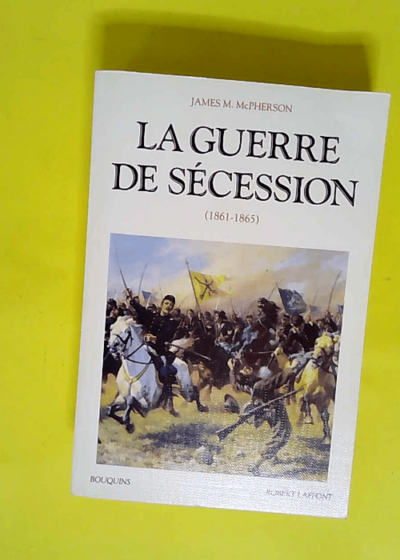 La guerre de Sécession 1861-1865 - 1861-1865  - James M. McPherson