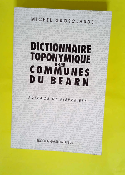 Dictionnaire toponymique des communes du Béarn.  - GROSCLAUDE (Michel).