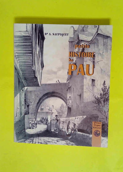 Petite Histoire de Pau  - Amédée Saupiquet