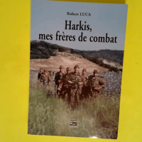 Harkis mes frères de combat  – Robert ...