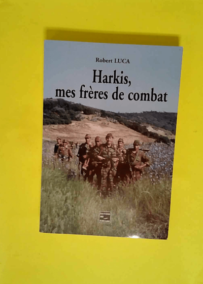 Harkis mes frères de combat  - Robert Lucas