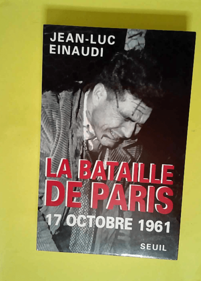 La Bataille de Paris (17 octobre 1961)  - Jean-Luc Einaudi