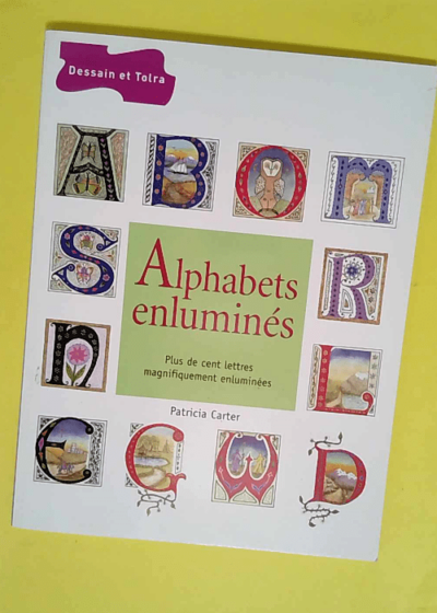 Alphabets enlumines  plus de cent lettres magnifiquement enluminees  - Patricia Carter