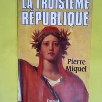 La Troisième République  – Pierre Miq...