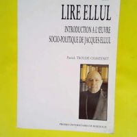 Lire Ellul Introduction à l oeuvre socio-pol...