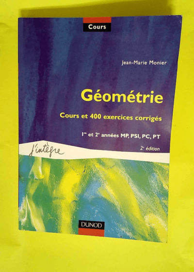 Cours de mathématiques tome 7 - Géométrie cours et 400 exercices corrigés : 1re et 2e années MP PSI PC PT  - Jean-Marie Monier