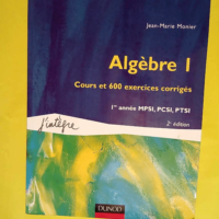 Algèbre tome 1 – Cours et 600 exercices corrigés 1re année MPSI PCSI PTSI  – Jean-Marie Monier