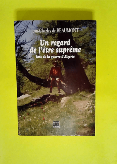 Un regard de l être suprême lors de la guerre d Algérie  - Jean-Charles de Beaumont