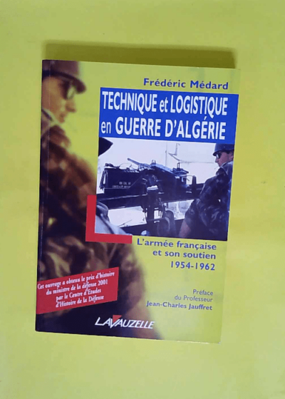 Technique et logistique en guerre d algerie  - Frédéric Médard