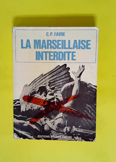 La marseillaise interdite  - Favre Claude Pierre