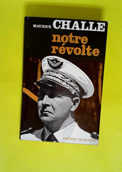 Notre révolte  - Challe Maurice