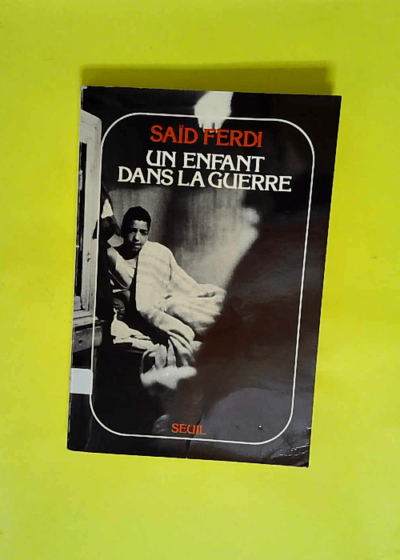 Un enfant dans la guerre. Témoignage  - Saïd Ferdi