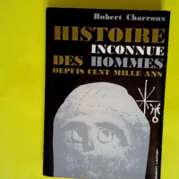 Robert Charroux. Histoire inconnue des hommes...