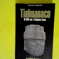 Tiahuanaco – 10000 Ans D Enigmes Incas ...