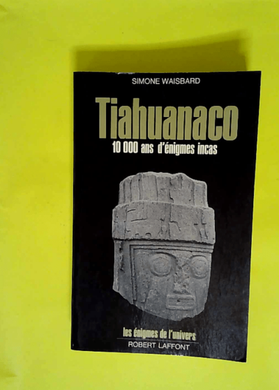 Tiahuanaco - 10000 Ans D Enigmes Incas  - Waisbard Simone