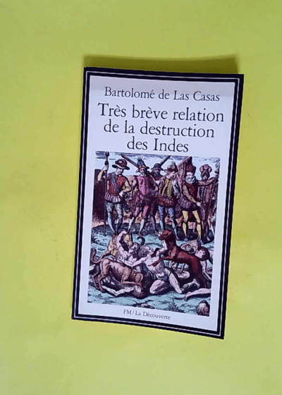 Très brève relation de la destruction des Indes - Bartolomé de Las Casas